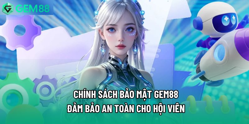 Chính Sách Bảo Mật Gem88 - Đảm Bảo An Toàn Cho Hội Viên