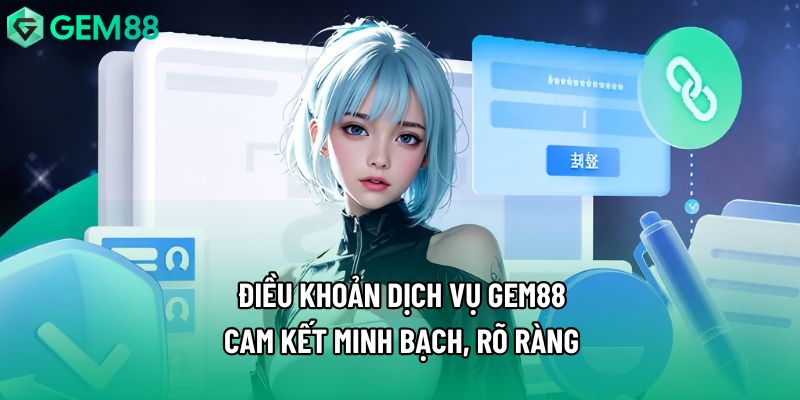 Điều Khoản Dịch Vụ Gem88 - Cam Kết Minh Bạch, Rõ Ràng