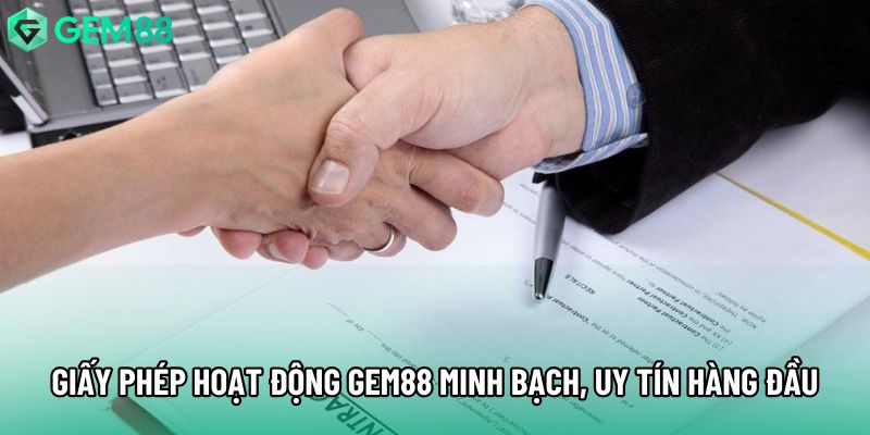 Giấy Phép Hoạt Động Gem88 Minh Bạch, Uy Tín Hàng Đầu