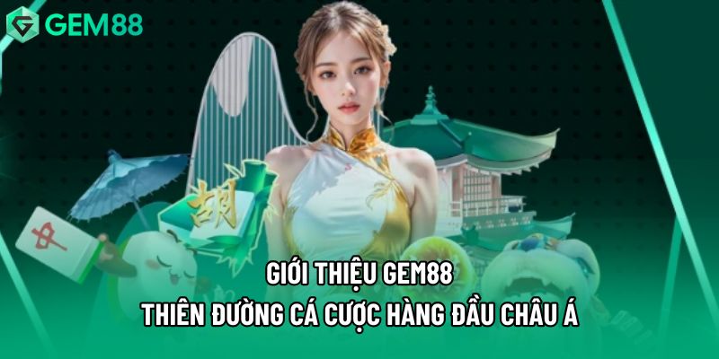Giới Thiệu Gem88 - Thiên Đường Cá Cược Hàng Đầu Châu Á